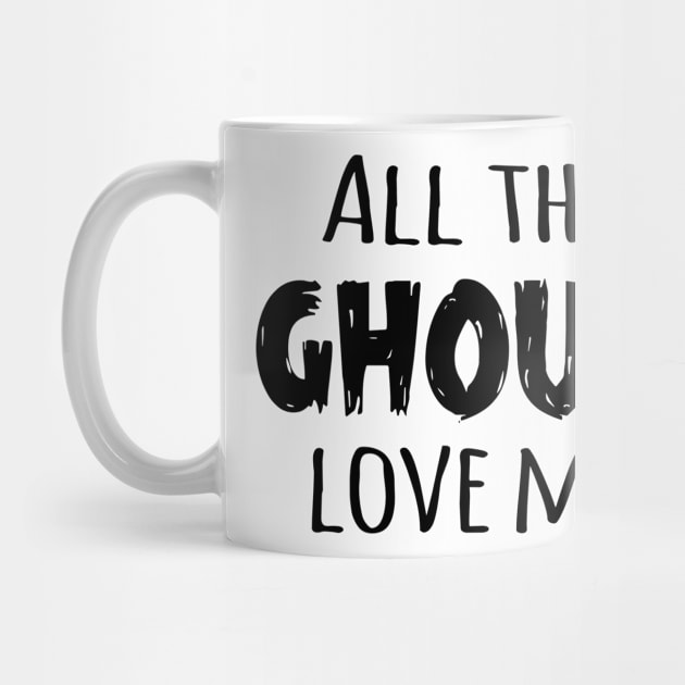 All the Ghouls Love Me (Black) by Sunny Saturated